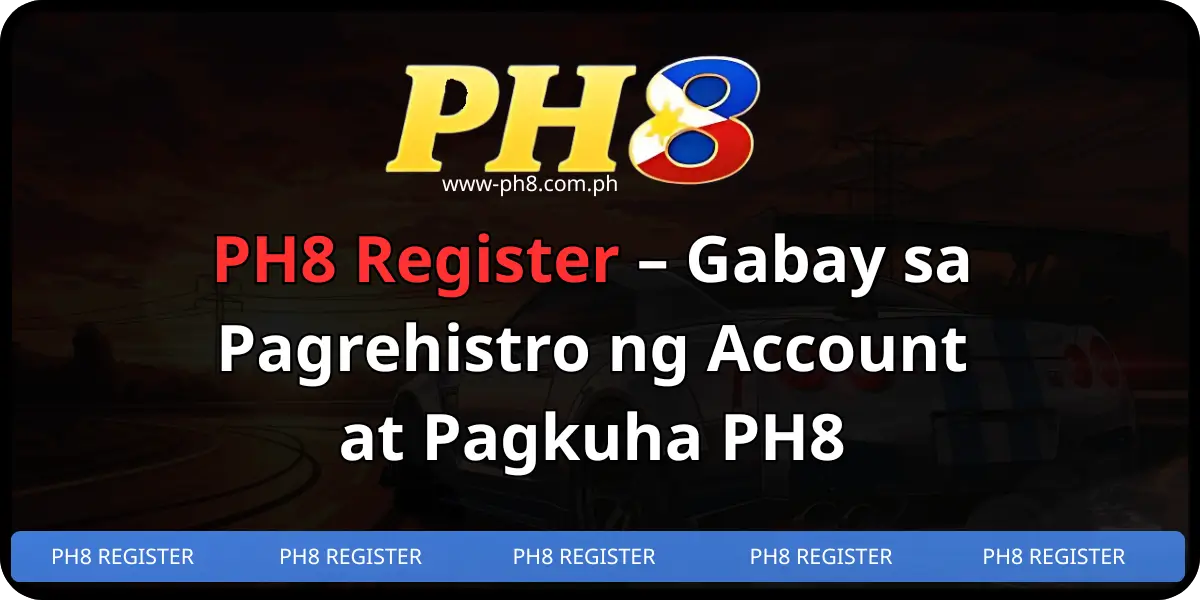 PH8 Register – Gabay sa Pagrehistro ng Account at Pagkuha PH8 (1)